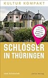 Schlösser in Thüringen: Die 30 schönsten Schlösser, Burgen und Klöster