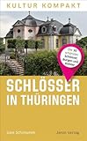 Schlösser in Thüringen: Die 30 schönsten Schlösser, Burgen und Klöster