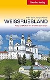 Weissrussland: Natur und Kultur von Brest bis zum Dnepr: Mit Minsk, Brest, Hrodna, Homel, Mahiljou und Vicebsk (Trescher-Reiseführer)