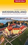 TRESCHER Reiseführer Weißrussland: Mit Minsk, Brest, Hrodna, Homel, Mahiljou und Vicebsk