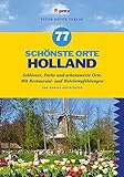 77 schönste Orte Holland: Schlösser, Parks und sehenswerte Orte. Mit Restaurant- und Hotelempfehlungen